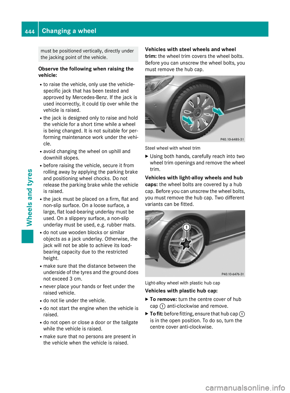 MERCEDES-BENZ C-CLASS ESTATE 2014  Owners Manual must be positioned vertically, directly under
the jacking point of the vehicle.
Observe the following when raising the
vehicle: R to raise the vehicle, only use the vehicle-
specific jack that has bee