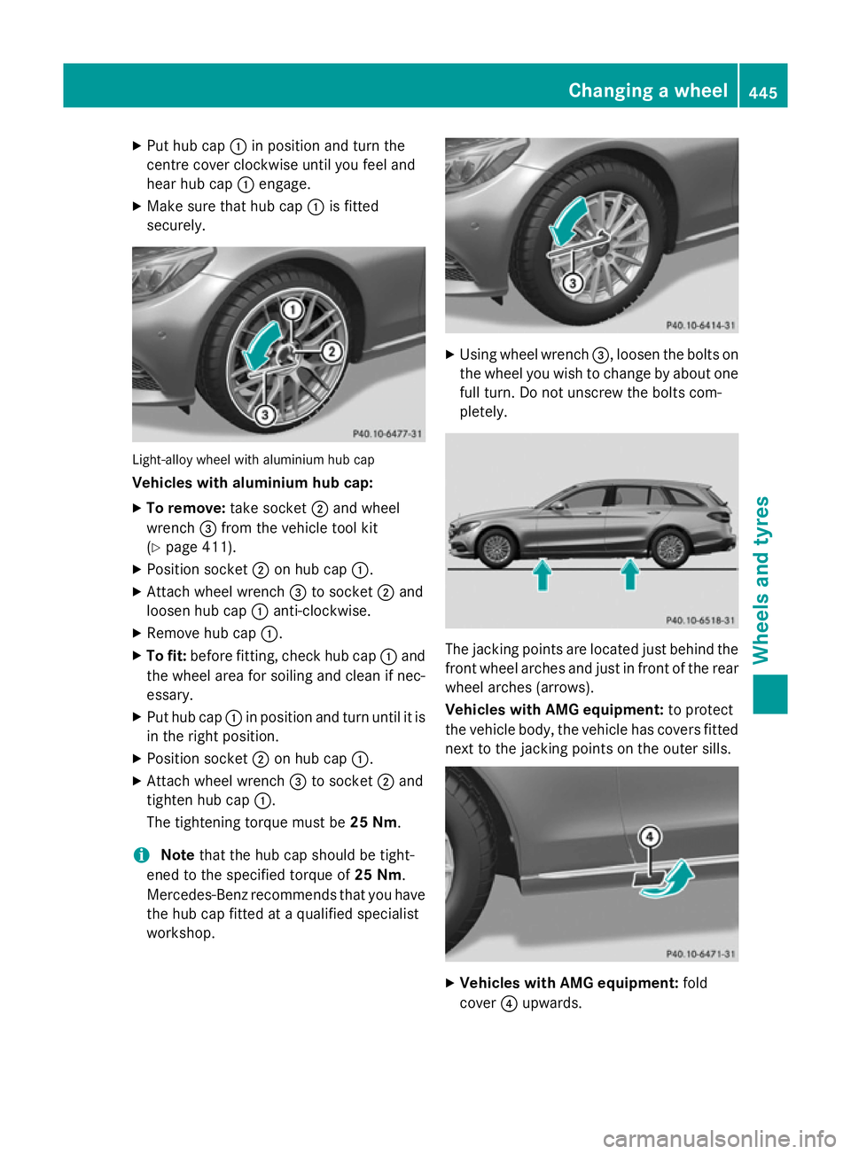 MERCEDES-BENZ C-CLASS ESTATE 2014  Owners Manual X
Put hub cap :in position and turn the
centre cover clockwise until you feel and
hear hub cap :engage.
X Make sure that hub cap :is fitted
securely. Light-alloy wheel with aluminium hub cap
Vehicles 