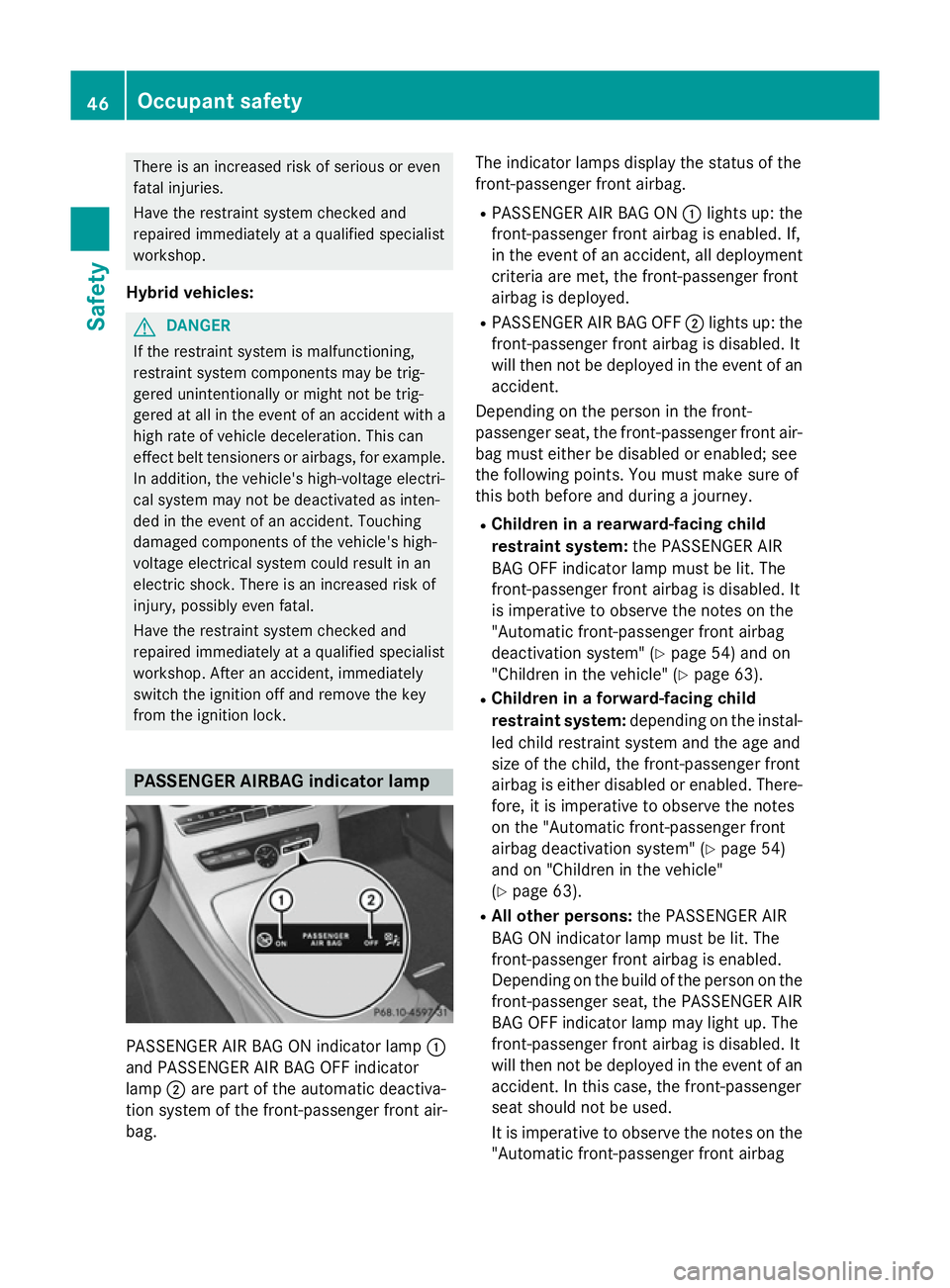 MERCEDES-BENZ C-CLASS ESTATE 2014 Service Manual There is an increased risk of serious or even
fatal injuries.
Have the restraint system checked and
repaired immediately at a qualified specialist
workshop.
Hybrid vehicles: G
DANGER
If the restraint MERCEDES-BENZ C-CLASS ESTATE 2014 Service Manual There is an increased risk of serious or even
fatal injuries.
Have the restraint system checked and
repaired immediately at a qualified specialist
workshop.
Hybrid vehicles: G
DANGER
If the restraint