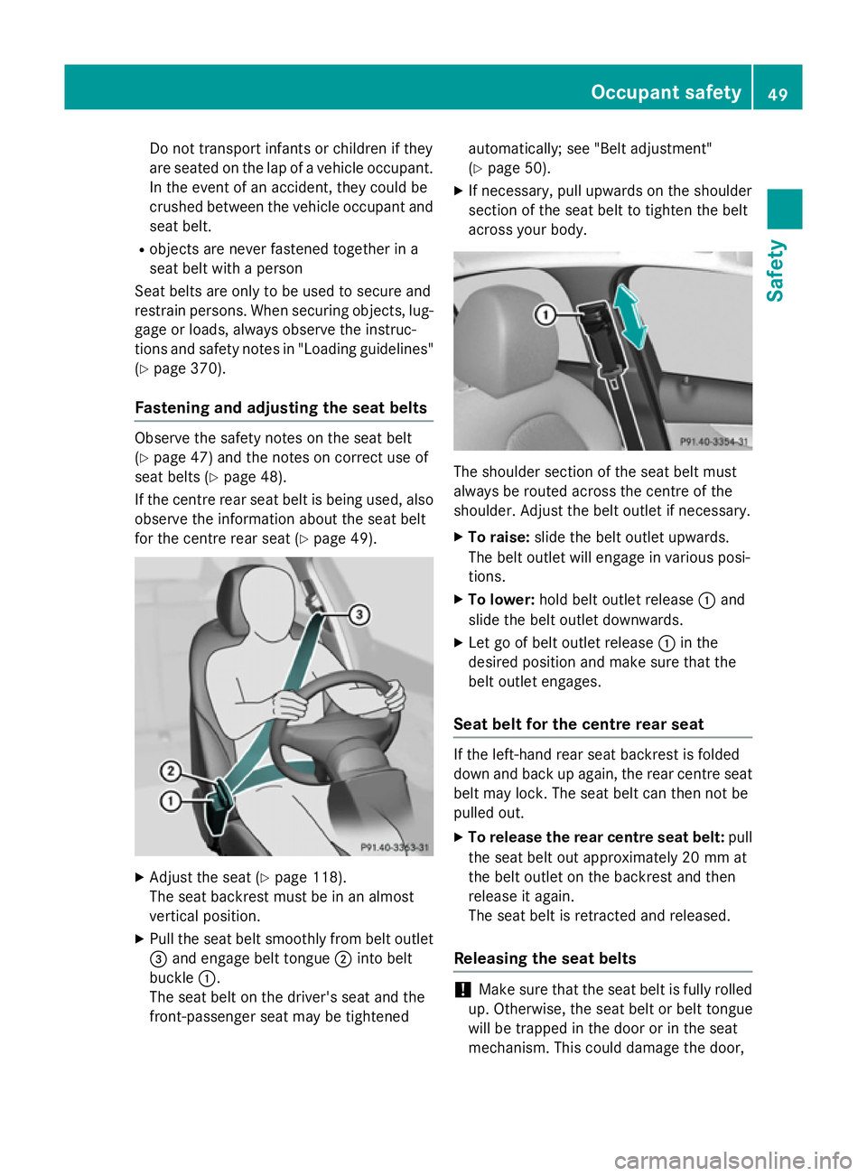 MERCEDES-BENZ C-CLASS ESTATE 2014 Workshop Manual Do not transport infants or children if they
are seated on the lap of a vehicle occupant. In the event of an accident, they could be
crushed between the vehicle occupant and seat belt.
R objects are n