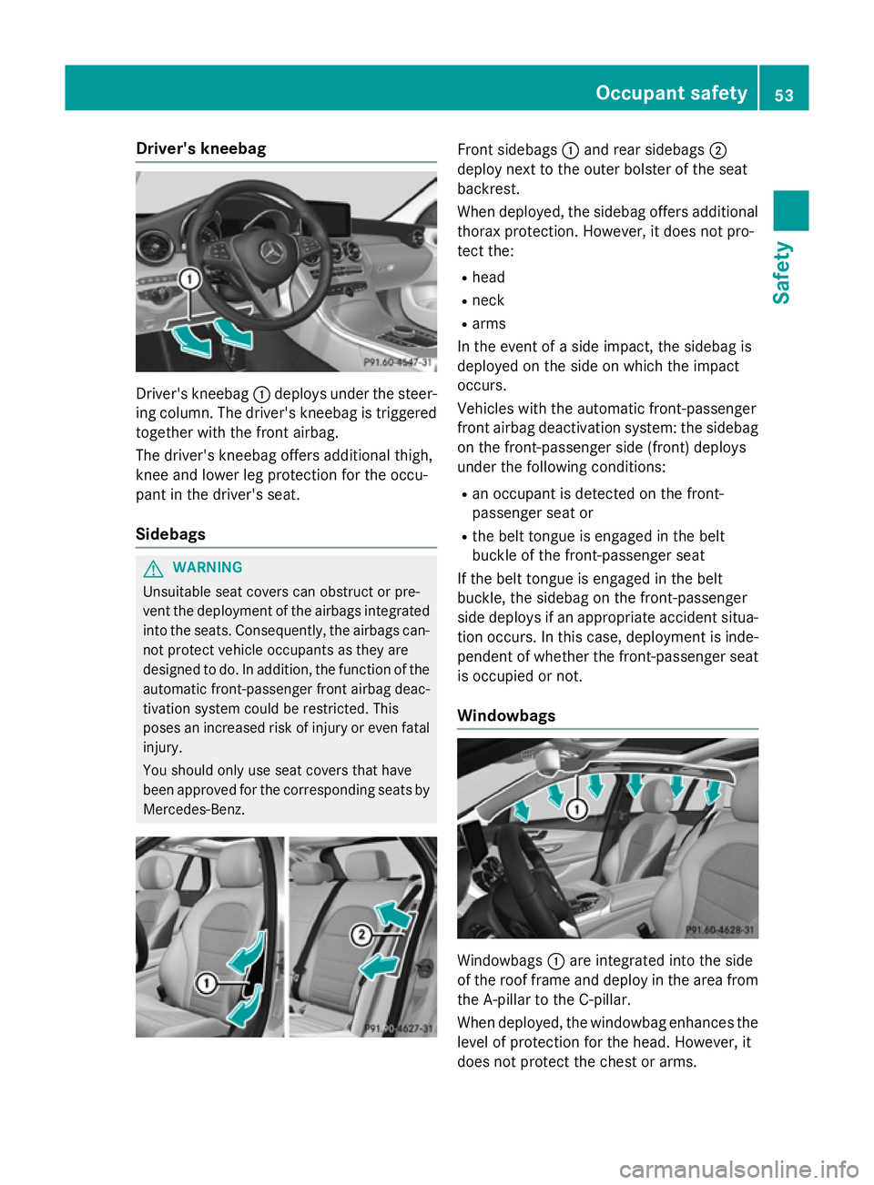 MERCEDES-BENZ C-CLASS ESTATE 2014 Workshop Manual Driver's kneebag
Driver's kneebag
:deploys under the steer-
ing column. The driver's kneebag is triggered
together with the front airbag.
The driver's kneebag offers additional thigh,
