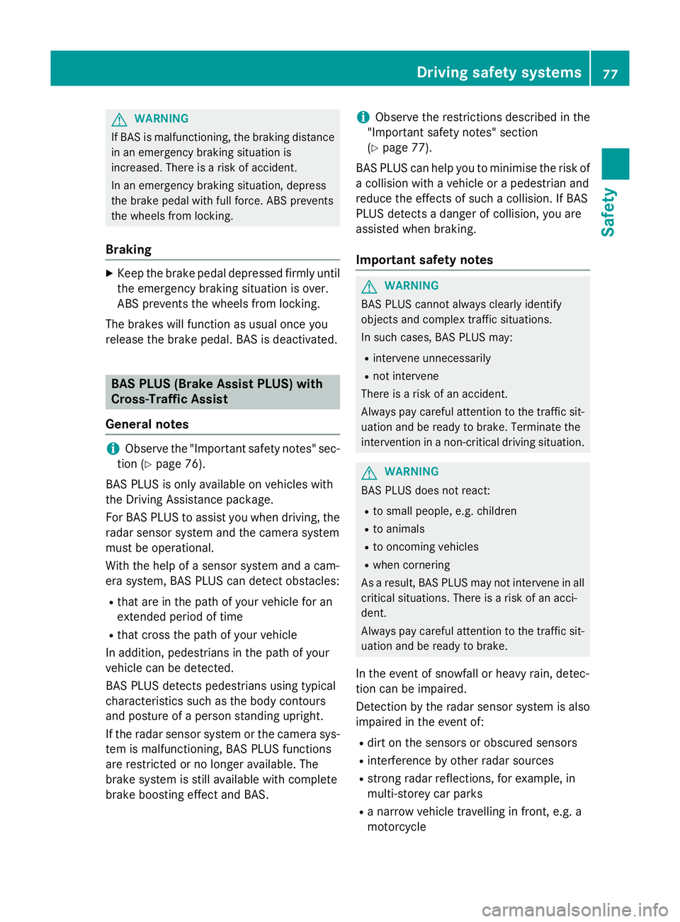 MERCEDES-BENZ C-CLASS ESTATE 2014 Manual PDF G
WARNING
If BAS is malfunctioning, the braking distance
in an emergency braking situation is
increased. There is a risk of accident.
In an emergency braking situation, depress
the brake pedal with fu MERCEDES-BENZ C-CLASS ESTATE 2014 Manual PDF G
WARNING
If BAS is malfunctioning, the braking distance
in an emergency braking situation is
increased. There is a risk of accident.
In an emergency braking situation, depress
the brake pedal with fu