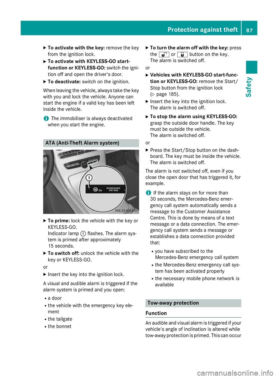 MERCEDES-BENZ C-CLASS ESTATE 2014  Owners Manual X
To activate with the key: remove the key
from the ignition lock.
X To activate with KEYLESS-GO start-
function or KEYLESS-GO: switch the igni-
tion off and open the driver's door.
X To deactivat