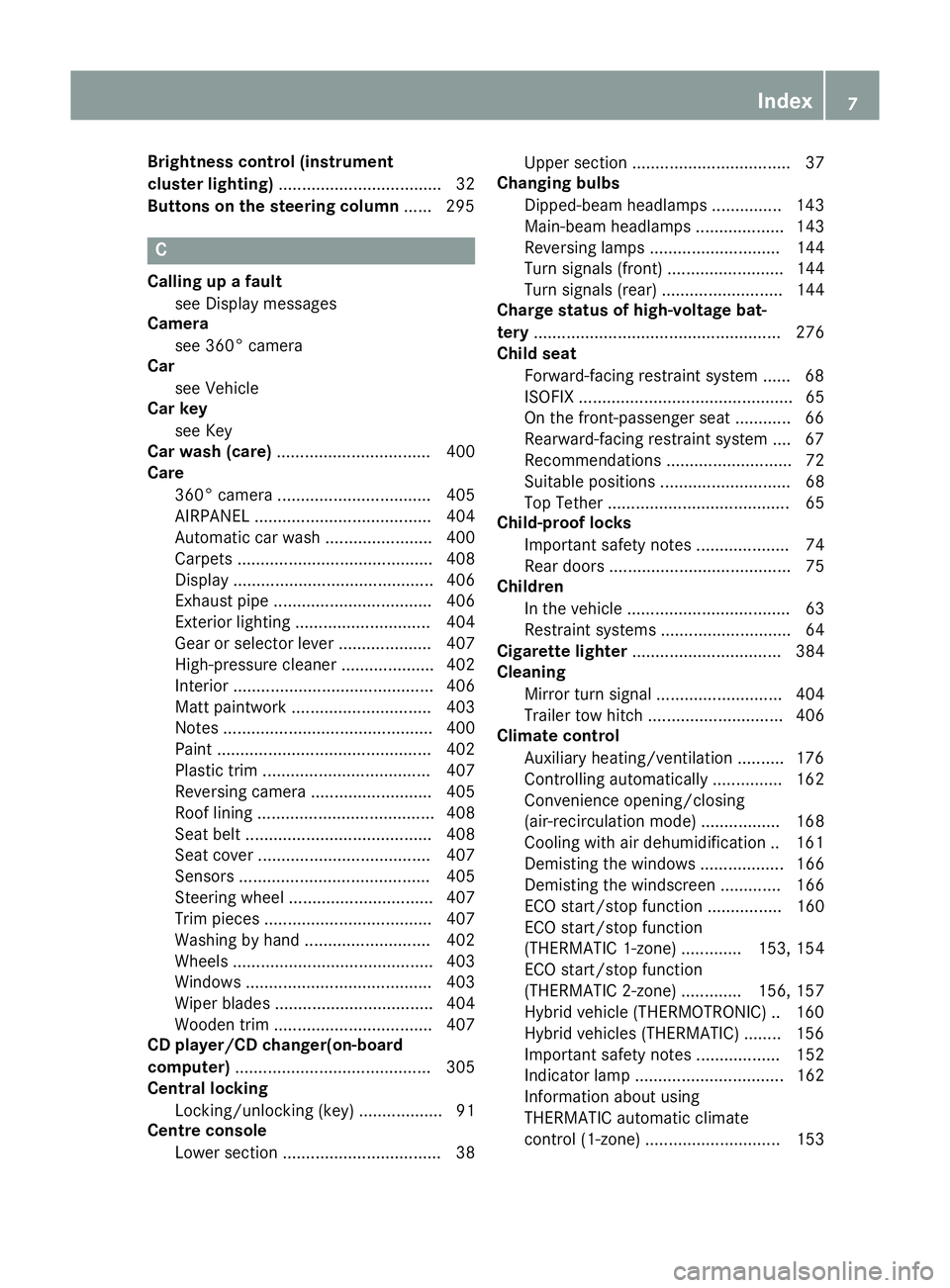 MERCEDES-BENZ C-CLASS ESTATE 2014  Owners Manual Brightness control (instrument
cluster lighting)
................................... 32
Buttons on the steering column ...... 295C
Calling up a fault see Display messages
Camera
see 360° camera
Car
s