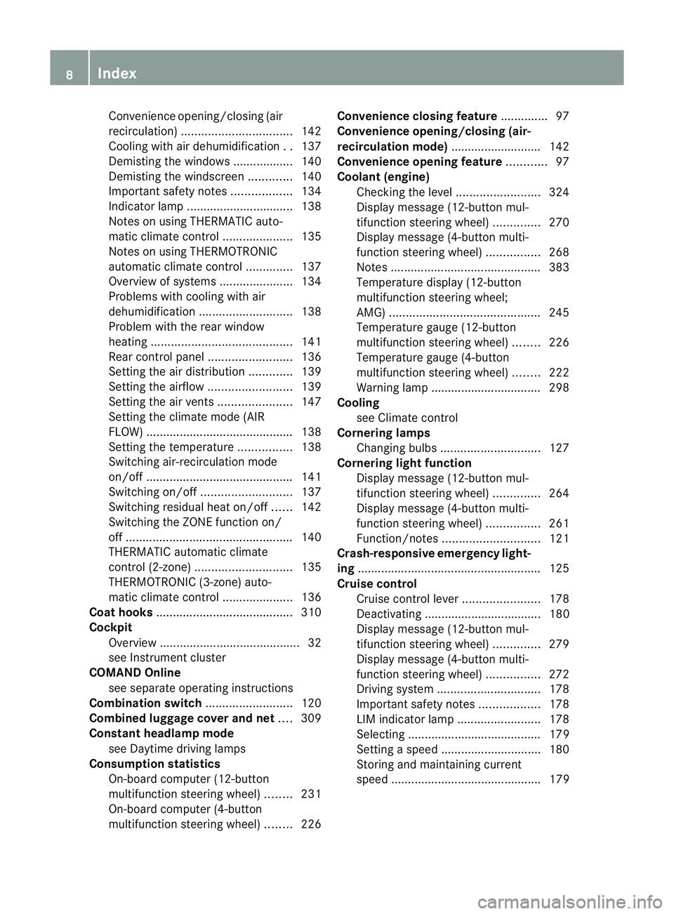 MERCEDES-BENZ C-CLASS ESTATE 2011 Owners Manual Convenience opening/closing (air
recirculation
)................................. 142
Cooling with aird ehumidification..137
Demisting the windows .................. 140
Demisting the windscreen ..... MERCEDES-BENZ C-CLASS ESTATE 2011 Owners Manual Convenience opening/closing (air
recirculation
)................................. 142
Cooling with aird ehumidification..137
Demisting the windows .................. 140
Demisting the windscreen .....
