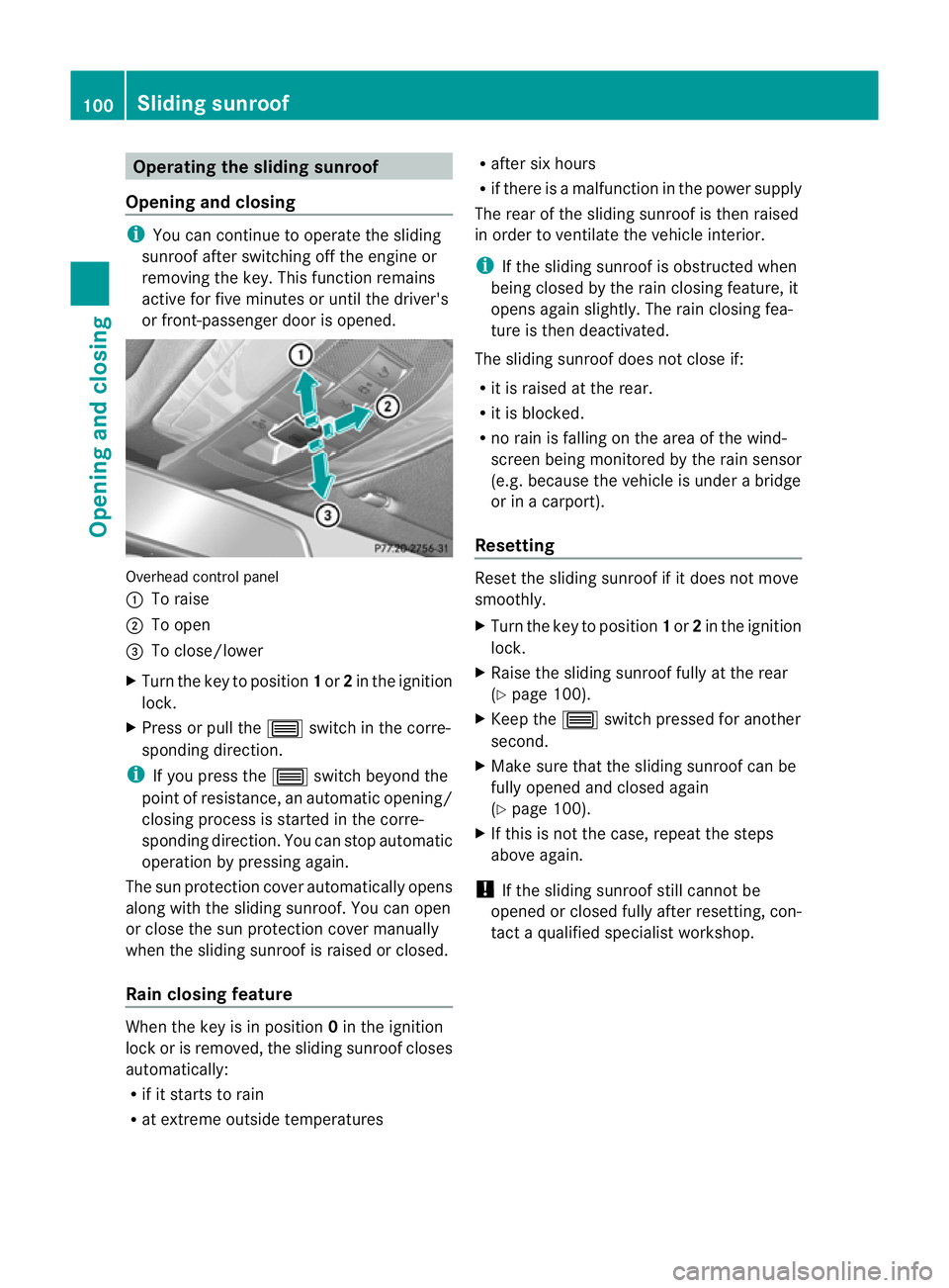 MERCEDES-BENZ C-CLASS ESTATE 2011 Owners Manual Operating the sliding sunroof
Opening and closing i
You can continue to operate the sliding
sunroof after switching off the engine or
removing the key. This function remains
active for five minutes or MERCEDES-BENZ C-CLASS ESTATE 2011 Owners Manual Operating the sliding sunroof
Opening and closing i
You can continue to operate the sliding
sunroof after switching off the engine or
removing the key. This function remains
active for five minutes or