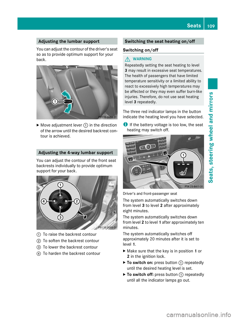 MERCEDES-BENZ C-CLASS ESTATE 2011 Owners Manual Adjusting the lumbar support
You can adjust the contour of the driver's seat
so as to provide optimum support for your
back. X
Move adjustmen tlever :in the direction
of the arrow until the desire MERCEDES-BENZ C-CLASS ESTATE 2011 Owners Manual Adjusting the lumbar support
You can adjust the contour of the driver's seat
so as to provide optimum support for your
back. X
Move adjustmen tlever :in the direction
of the arrow until the desire