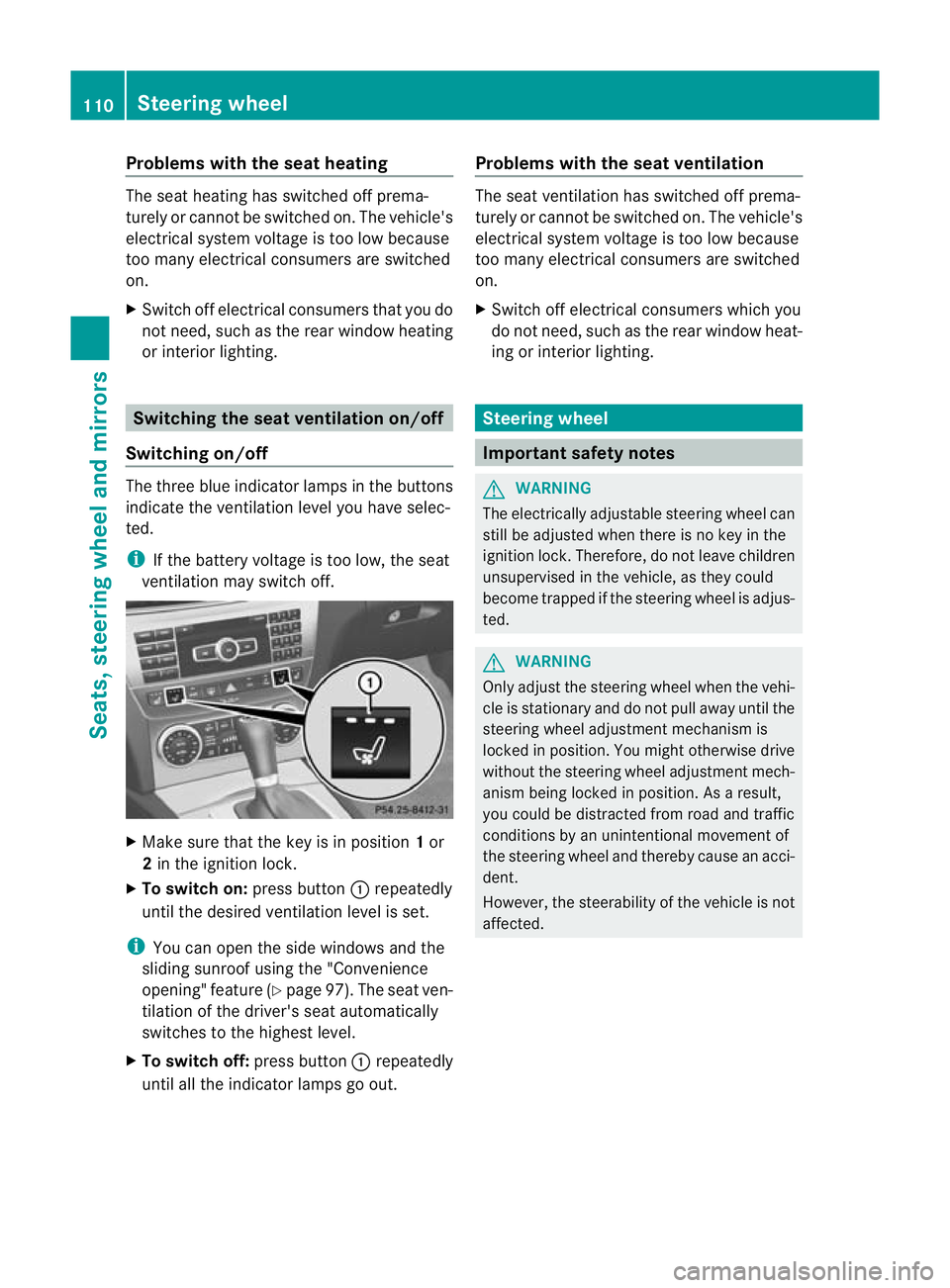 MERCEDES-BENZ C-CLASS ESTATE 2011 Owners Manual Problems with the seat heating
The seat heating has switched off prema-
turely or cannot be switched on. The vehicle's
electrical system voltage is too low because
too many electrical consumers ar MERCEDES-BENZ C-CLASS ESTATE 2011 Owners Manual Problems with the seat heating
The seat heating has switched off prema-
turely or cannot be switched on. The vehicle's
electrical system voltage is too low because
too many electrical consumers ar