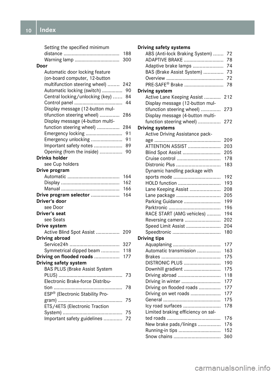 MERCEDES-BENZ C-CLASS ESTATE 2011  Owners Manual Setting the specified minimum
distance
......................................... 188
Warning lamp ................................. 300
Door
Automatic door locking feature
(on-board computer, 12-butto