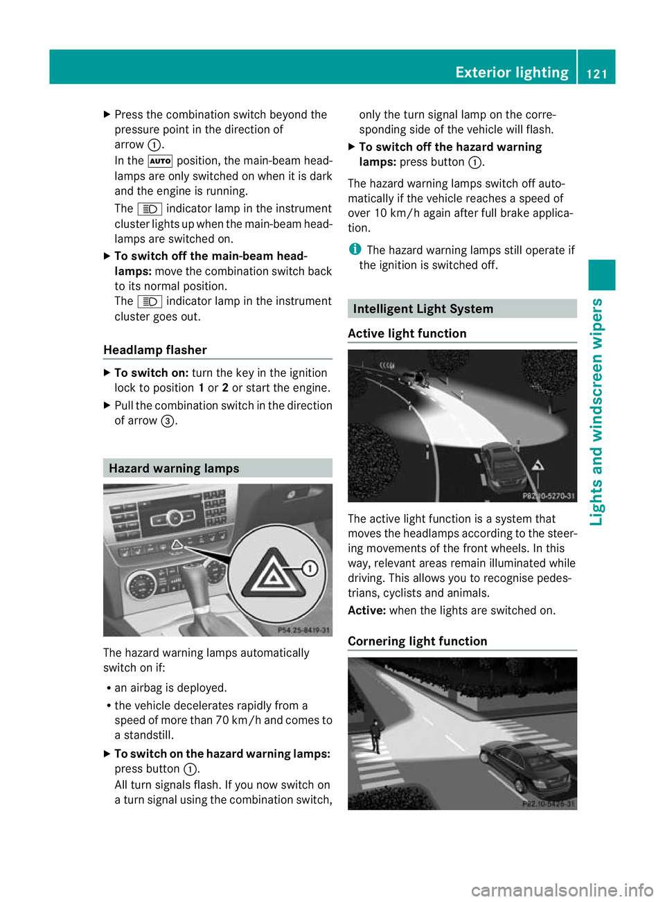 MERCEDES-BENZ C-CLASS ESTATE 2011 Owners Manual X
Press the combination switch beyond the
pressure point in the direction of
arrow :.
In the Ãposition, the main-beam head-
lamps are only switched on when it is dark
and the engine is running.
The K MERCEDES-BENZ C-CLASS ESTATE 2011 Owners Manual X
Press the combination switch beyond the
pressure point in the direction of
arrow :.
In the Ãposition, the main-beam head-
lamps are only switched on when it is dark
and the engine is running.
The K