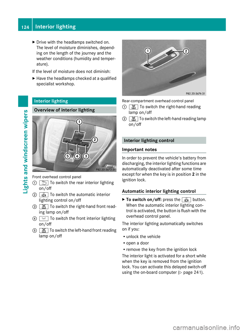MERCEDES-BENZ C-CLASS ESTATE 2011 Owners Manual X
Drive with the headlamps switched on.
The level of moisture diminishes, depend-
ing on the length of the journey and the
weather conditions (humidity and temper-
ature).
If the level of moisture doe MERCEDES-BENZ C-CLASS ESTATE 2011 Owners Manual X
Drive with the headlamps switched on.
The level of moisture diminishes, depend-
ing on the length of the journey and the
weather conditions (humidity and temper-
ature).
If the level of moisture doe