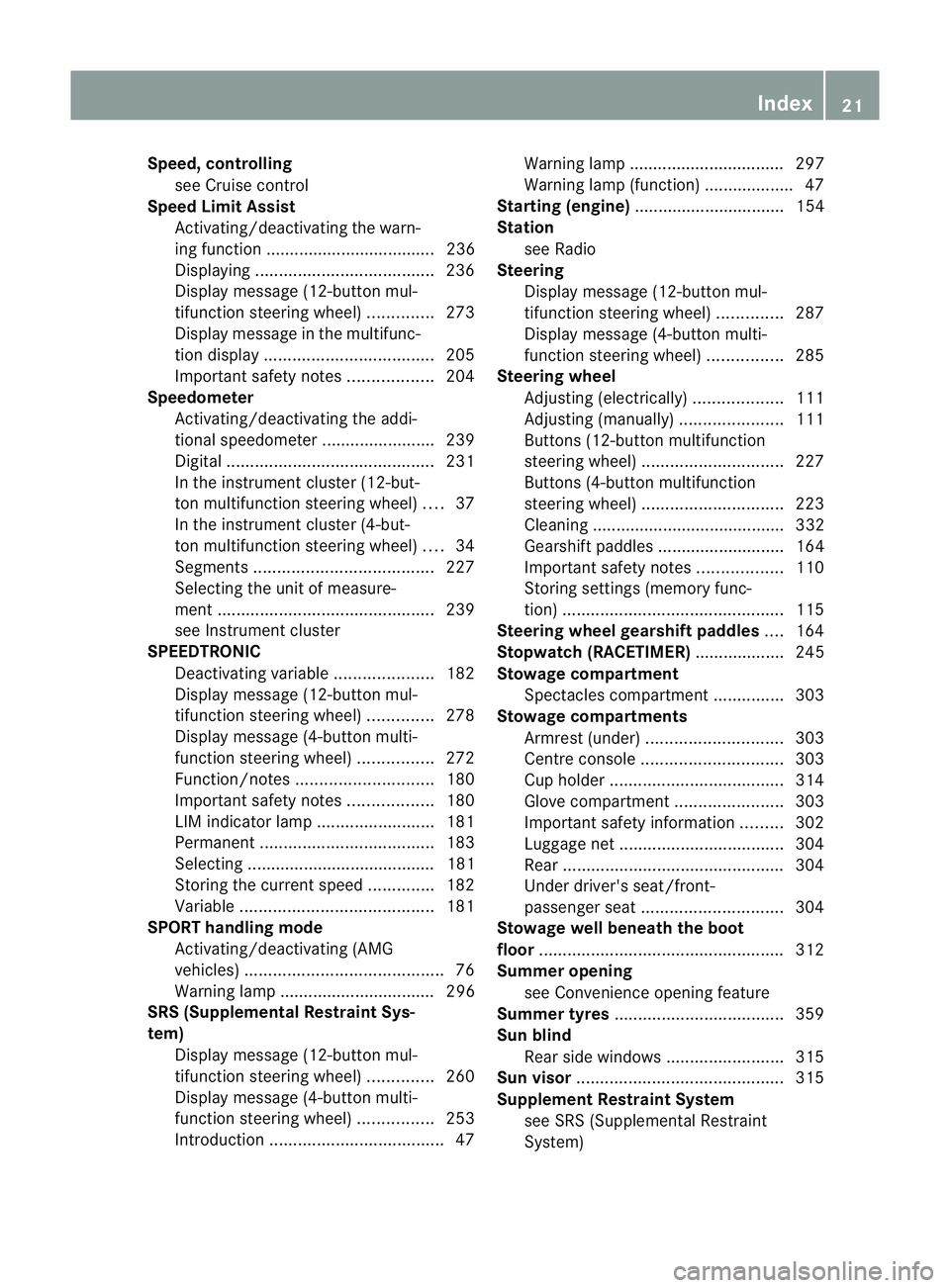 MERCEDES-BENZ C-CLASS ESTATE 2011 Owners Manual Speed, controlling
see Cruise control
Speed Limit Assist
Activating/deactivating the warn-
ing function .................................... 236
Displaying ...................................... 236
D MERCEDES-BENZ C-CLASS ESTATE 2011 Owners Manual Speed, controlling
see Cruise control
Speed Limit Assist
Activating/deactivating the warn-
ing function .................................... 236
Displaying ...................................... 236
D
