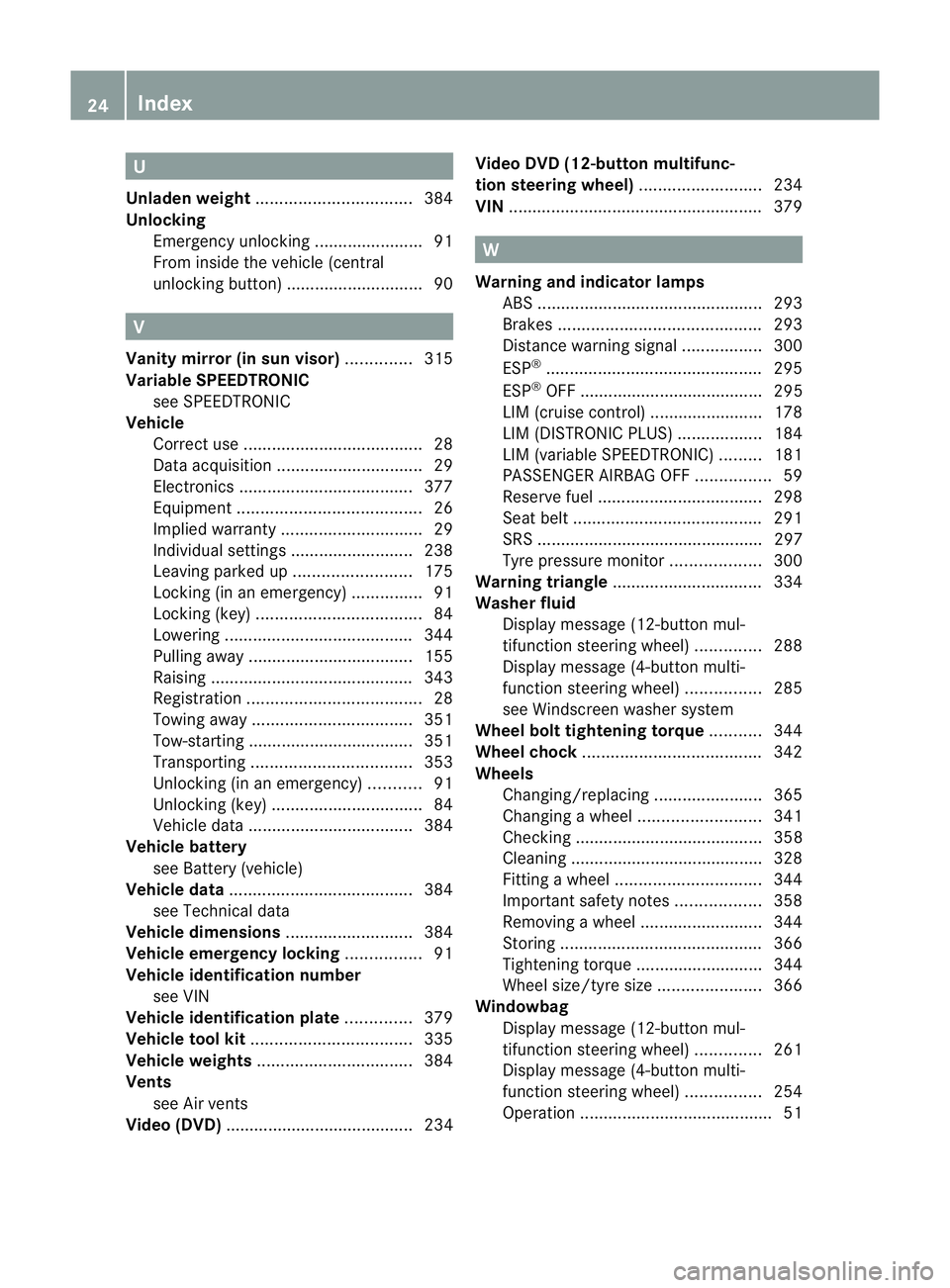 MERCEDES-BENZ C-CLASS ESTATE 2011 Owners Manual U
Unladen weight ................................. 384
Unlocking Emergency unlocking .......................91
From inside the vehicle (central
unlocking button) ............................. 90V
Vani MERCEDES-BENZ C-CLASS ESTATE 2011 Owners Manual U
Unladen weight ................................. 384
Unlocking Emergency unlocking .......................91
From inside the vehicle (central
unlocking button) ............................. 90V
Vani