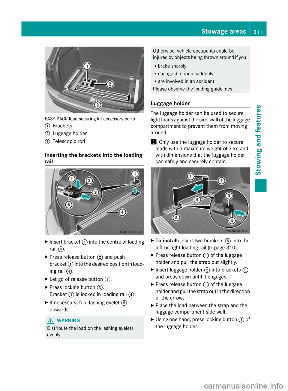 MERCEDES-BENZ C-CLASS ESTATE 2011 Owners Manual EASY-PACK load-securing kit accessory parts
: Brackets
; Luggage holder
= Telescopic rod
Inserting the brackets into the loading
rail X
Insert bracket :into the centre of loading
rail ?.
X Press relea MERCEDES-BENZ C-CLASS ESTATE 2011 Owners Manual EASY-PACK load-securing kit accessory parts
: Brackets
; Luggage holder
= Telescopic rod
Inserting the brackets into the loading
rail X
Insert bracket :into the centre of loading
rail ?.
X Press relea