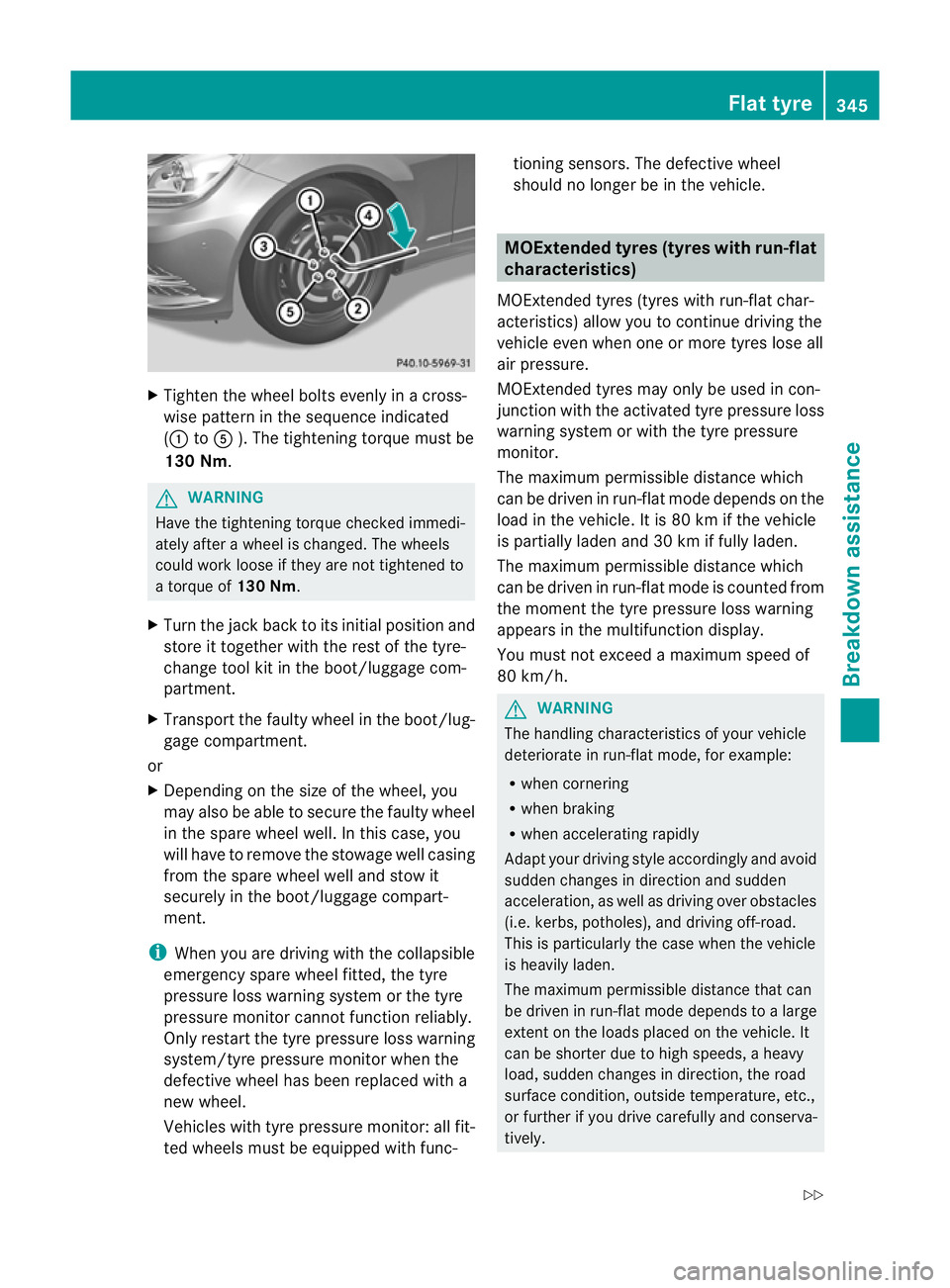 MERCEDES-BENZ C-CLASS ESTATE 2011 Owners Manual X
Tighten the wheel bolts evenly in a cross-
wise pattern in the sequence indicated
(: toA ). The tightening torque must be
130 Nm. G
WARNING
Have the tightening torque checked immedi-
ately after a w MERCEDES-BENZ C-CLASS ESTATE 2011 Owners Manual X
Tighten the wheel bolts evenly in a cross-
wise pattern in the sequence indicated
(: toA ). The tightening torque must be
130 Nm. G
WARNING
Have the tightening torque checked immedi-
ately after a w