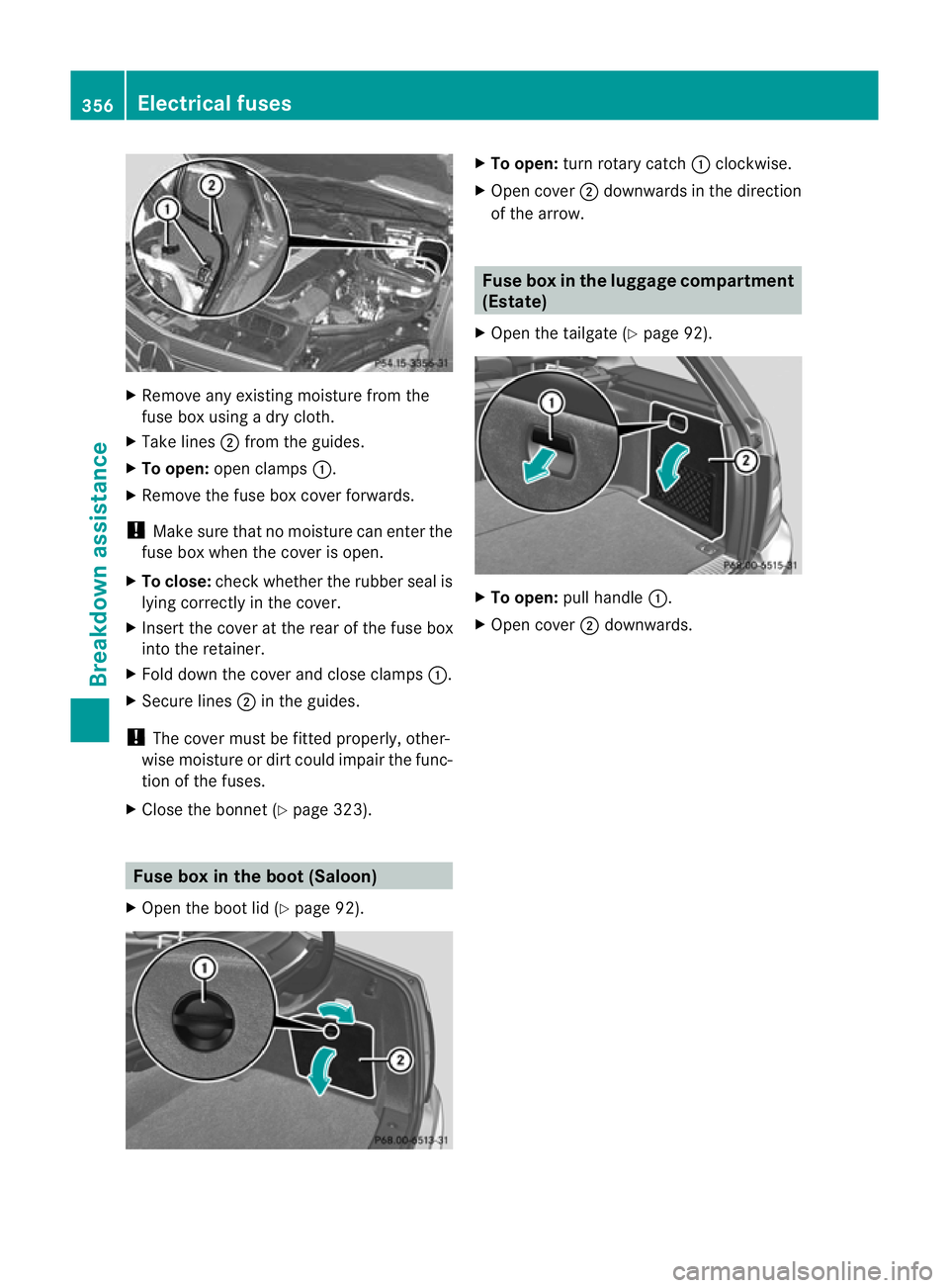 MERCEDES-BENZ C-CLASS ESTATE 2011 Owners Manual X
Remove any existing moisture from the
fuse box using a dry cloth.
X Take lines ;from the guides.
X To open: open clamps :.
X Remove the fuse box cover forwards.
! Make sure that no moisture can ente MERCEDES-BENZ C-CLASS ESTATE 2011 Owners Manual X
Remove any existing moisture from the
fuse box using a dry cloth.
X Take lines ;from the guides.
X To open: open clamps :.
X Remove the fuse box cover forwards.
! Make sure that no moisture can ente
