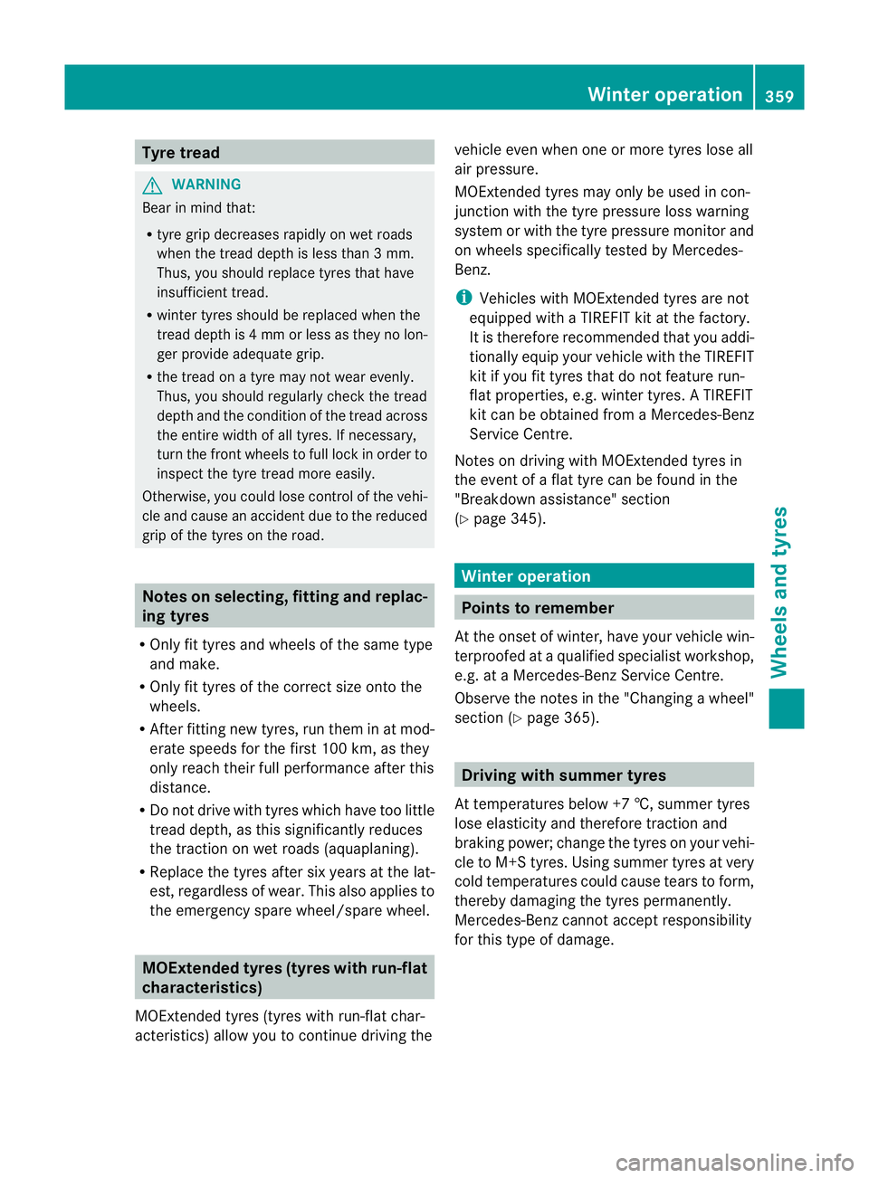MERCEDES-BENZ C-CLASS ESTATE 2011 Owners Manual Tyre tread
G
WARNING
Bear in mind that:
R tyre grip decreases rapidly on we troads
when the tread depth is less than 3mm.
Thus, you should replace tyres that have
insufficient tread.
R winter tyres sh MERCEDES-BENZ C-CLASS ESTATE 2011 Owners Manual Tyre tread
G
WARNING
Bear in mind that:
R tyre grip decreases rapidly on we troads
when the tread depth is less than 3mm.
Thus, you should replace tyres that have
insufficient tread.
R winter tyres sh