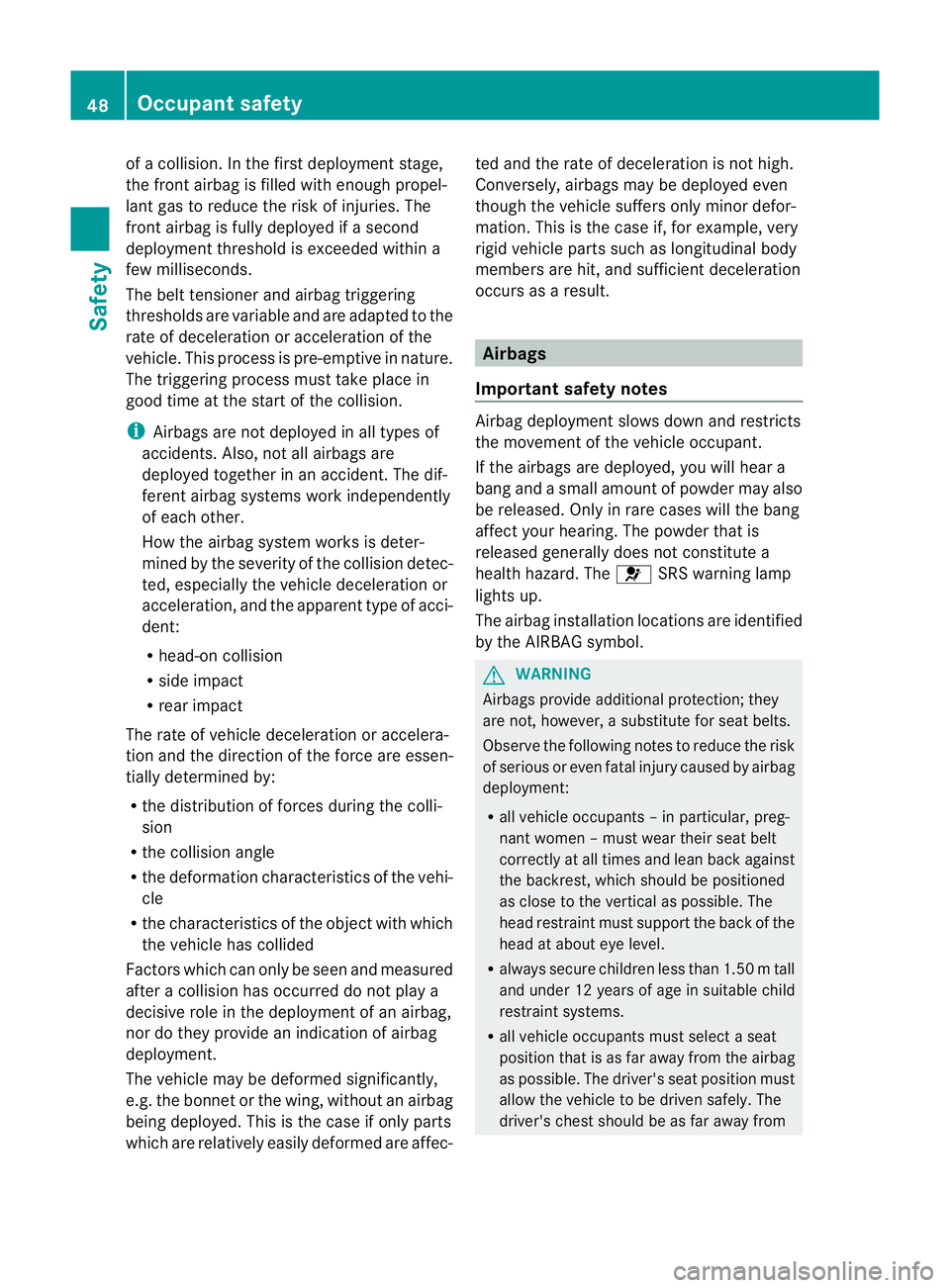 MERCEDES-BENZ C-CLASS ESTATE 2011 Owners Manual of a collision. In the first deployment stage,
the front airbag is filled with enough propel-
lant gas to reduce the risk of injuries. The
front airbag is fully deployed if a second
deployment thresho MERCEDES-BENZ C-CLASS ESTATE 2011 Owners Manual of a collision. In the first deployment stage,
the front airbag is filled with enough propel-
lant gas to reduce the risk of injuries. The
front airbag is fully deployed if a second
deployment thresho