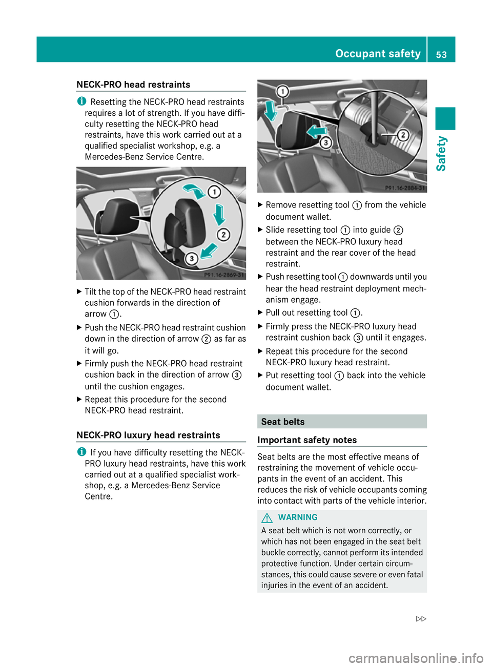 MERCEDES-BENZ C-CLASS ESTATE 2011 Workshop Manual NECK-PRO head restraints
i
Resetting the NECK-PRO head restraints
requires a lo tofstrength. If you have diffi-
culty resetting the NECK-PRO head
restraints, have this work carried ou tata
qualified s