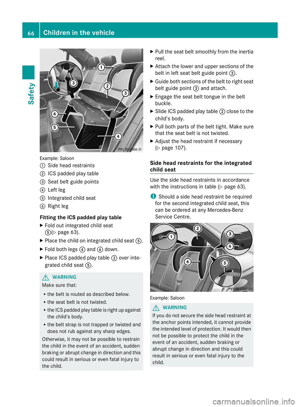 MERCEDES-BENZ C-CLASS ESTATE 2011 Repair Manual Example: Saloon
: Side head restraints
; ICSp added play table
= Seat belt guide points
? Left leg
A Integrated child seat
B Right leg
Fitting the ICS padded play table
X Fold out integrated child sea