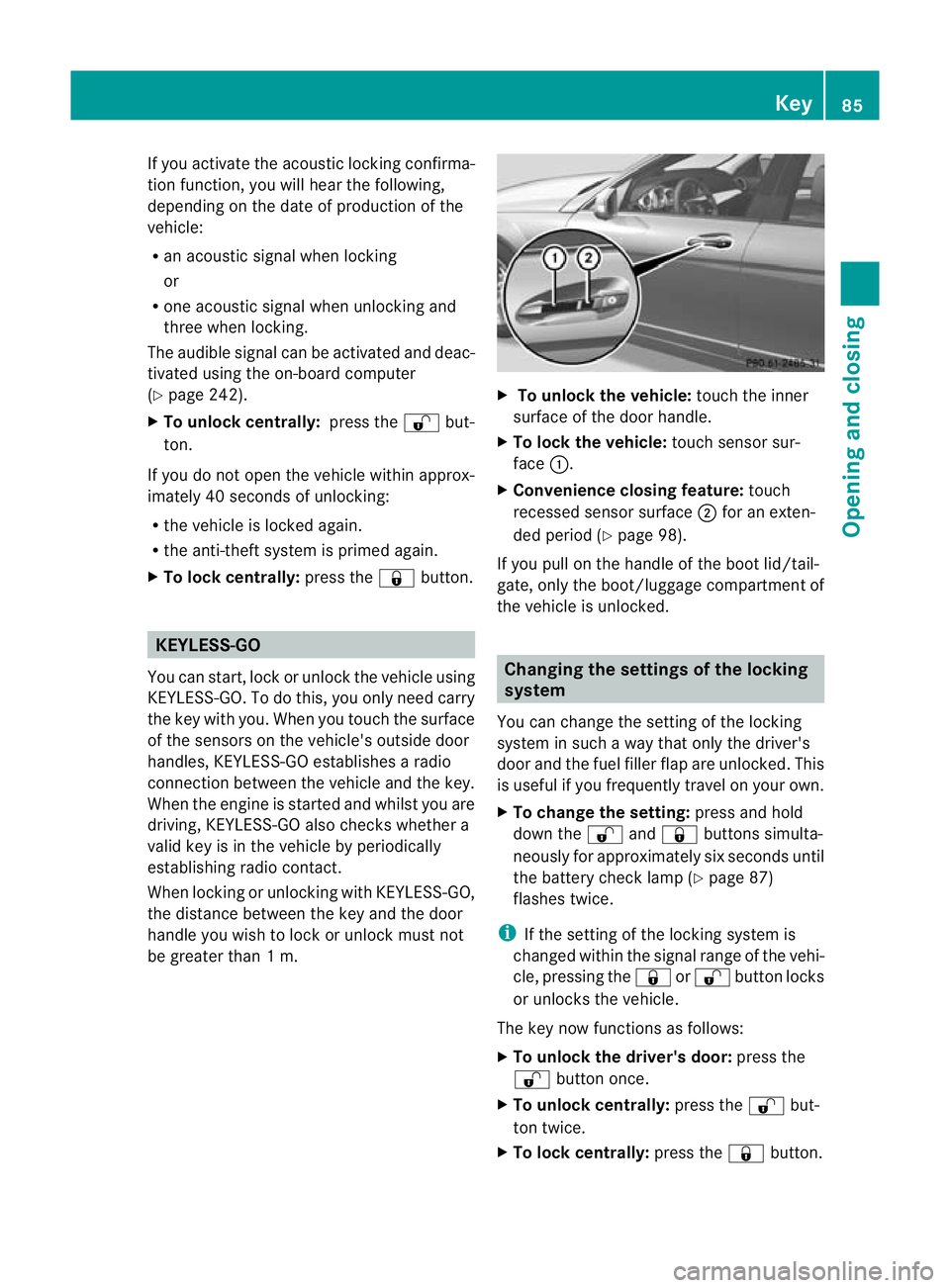 MERCEDES-BENZ C-CLASS ESTATE 2011 Owners Manual If you activate the acoustic locking confirma-
tion function, you will hear the following,
depending on the date of production of the
vehicle:
R an acoustic signal when locking
or
R one acoustic signa MERCEDES-BENZ C-CLASS ESTATE 2011 Owners Manual If you activate the acoustic locking confirma-
tion function, you will hear the following,
depending on the date of production of the
vehicle:
R an acoustic signal when locking
or
R one acoustic signa