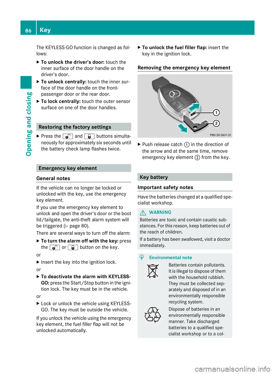 MERCEDES-BENZ C-CLASS ESTATE 2011 Manual Online The KEYLESS-GO function is changed as fol-
lows:
X
To unlock the driver's door: touch the
inner surface of the door handle on the
driver's door.
X To unlock centrally: touch the inner sur-
fac MERCEDES-BENZ C-CLASS ESTATE 2011 Manual Online The KEYLESS-GO function is changed as fol-
lows:
X
To unlock the driver's door: touch the
inner surface of the door handle on the
driver's door.
X To unlock centrally: touch the inner sur-
fac