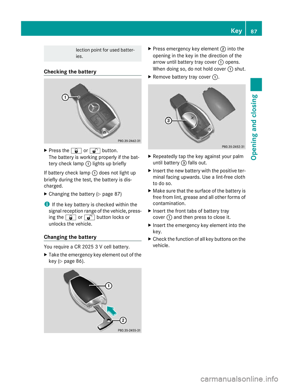 MERCEDES-BENZ C-CLASS ESTATE 2011 Manual Online lection point for used batter-
ies.
Checking the battery X
Press the &or% button.
The battery is working properly if the bat-
tery check lamp :lights up briefly
If battery check lamp :does not light u MERCEDES-BENZ C-CLASS ESTATE 2011 Manual Online lection point for used batter-
ies.
Checking the battery X
Press the &or% button.
The battery is working properly if the bat-
tery check lamp :lights up briefly
If battery check lamp :does not light u