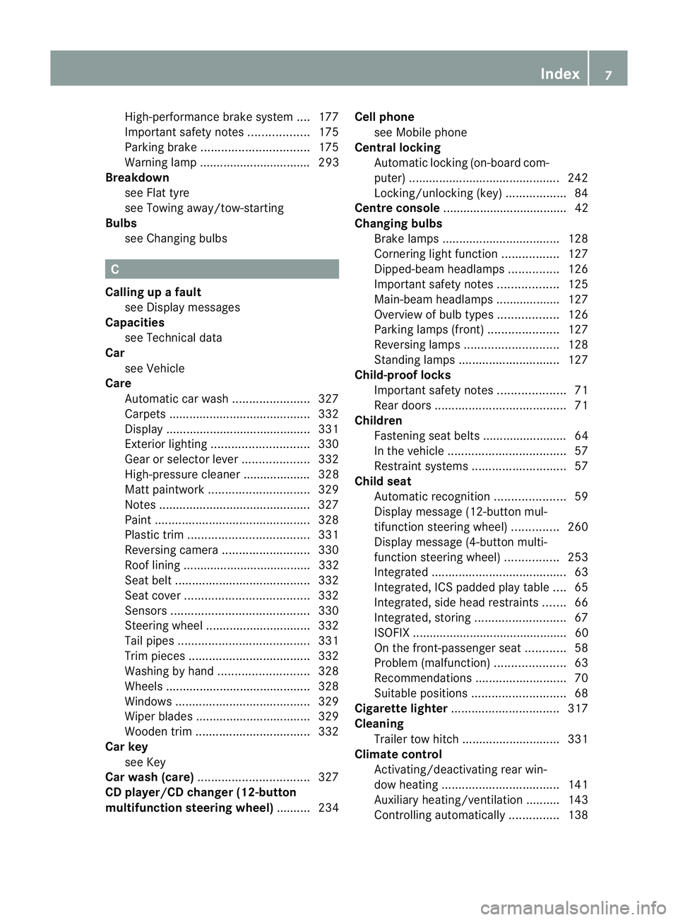 MERCEDES-BENZ C-CLASS ESTATE 2011  Owners Manual High-performance brake system
....177
Important safety notes ..................175
Parking brake ................................ 175
Warning lamp ................................. 293
Breakdown
see F