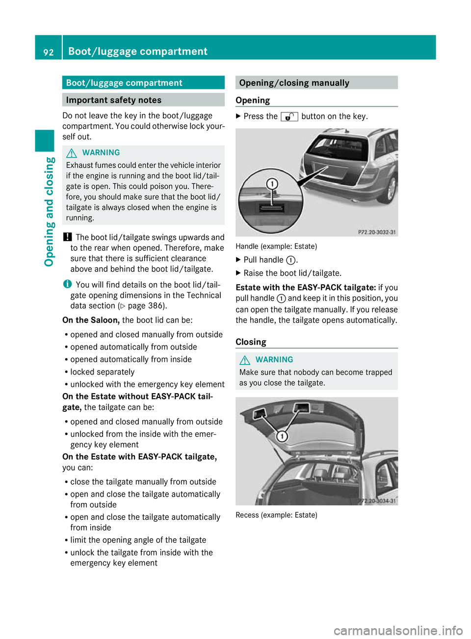 MERCEDES-BENZ C-CLASS ESTATE 2011 Owners Manual Boot/luggage compartment
Important safety notes
Do not leave the key in the boot/luggage
compartment. You could otherwise lock your-
sel fout. G
WARNING
Exhaust fumes could ente rthe vehicle interior
MERCEDES-BENZ C-CLASS ESTATE 2011 Owners Manual Boot/luggage compartment
Important safety notes
Do not leave the key in the boot/luggage
compartment. You could otherwise lock your-
sel fout. G
WARNING
Exhaust fumes could ente rthe vehicle interior