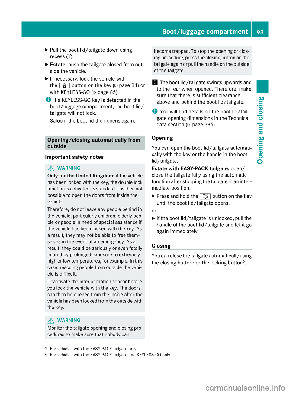MERCEDES-BENZ C-CLASS ESTATE 2011 Owners Manual X
Pull the boot lid/tailgate down using
recess :.
X Estate: push the tailgate closed from out-
side the vehicle.
X If necessary, lock the vehicle with
the & button on the key (Y page 84) or
with KEYLE MERCEDES-BENZ C-CLASS ESTATE 2011 Owners Manual X
Pull the boot lid/tailgate down using
recess :.
X Estate: push the tailgate closed from out-
side the vehicle.
X If necessary, lock the vehicle with
the & button on the key (Y page 84) or
with KEYLE