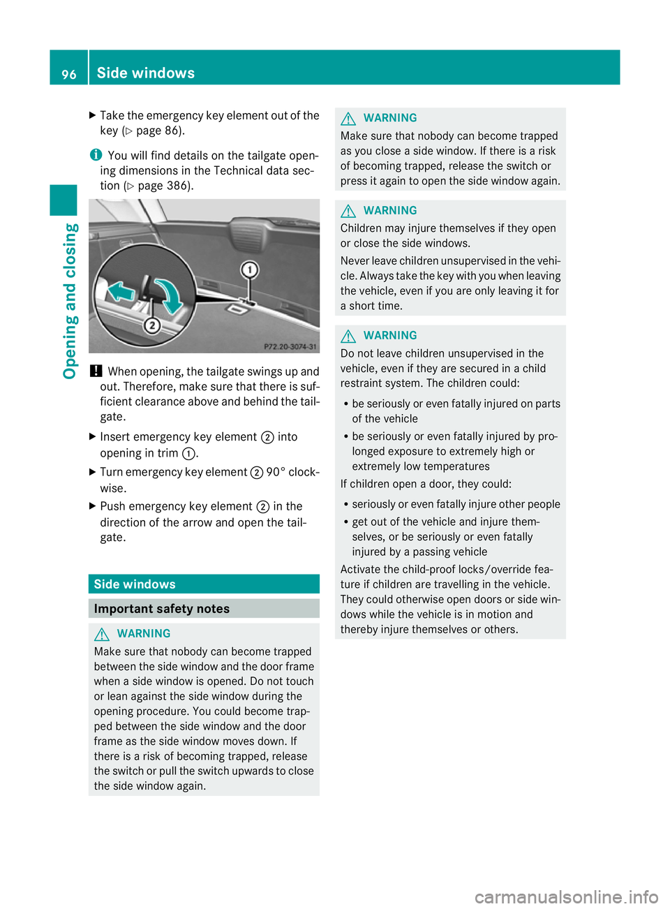 MERCEDES-BENZ C-CLASS ESTATE 2011 Owners Manual X
Take the emergency key element out of the
key (Y page 86).
i You will find details on the tailgate open-
ing dimensions in the Technical data sec-
tion (Y page 386). !
When opening, the tailgate swi MERCEDES-BENZ C-CLASS ESTATE 2011 Owners Manual X
Take the emergency key element out of the
key (Y page 86).
i You will find details on the tailgate open-
ing dimensions in the Technical data sec-
tion (Y page 386). !
When opening, the tailgate swi