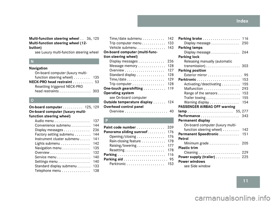 MERCEDES-BENZ C-CLASS ESTATE 2007  Owners Manual 11
Multi-function steering wheel
..3 6, 125
Multi-function steering wheel (12 -
button) see Luxury multi-function steering wheel N
Navigation On-board computer (luxury multi -
function steering wheel)