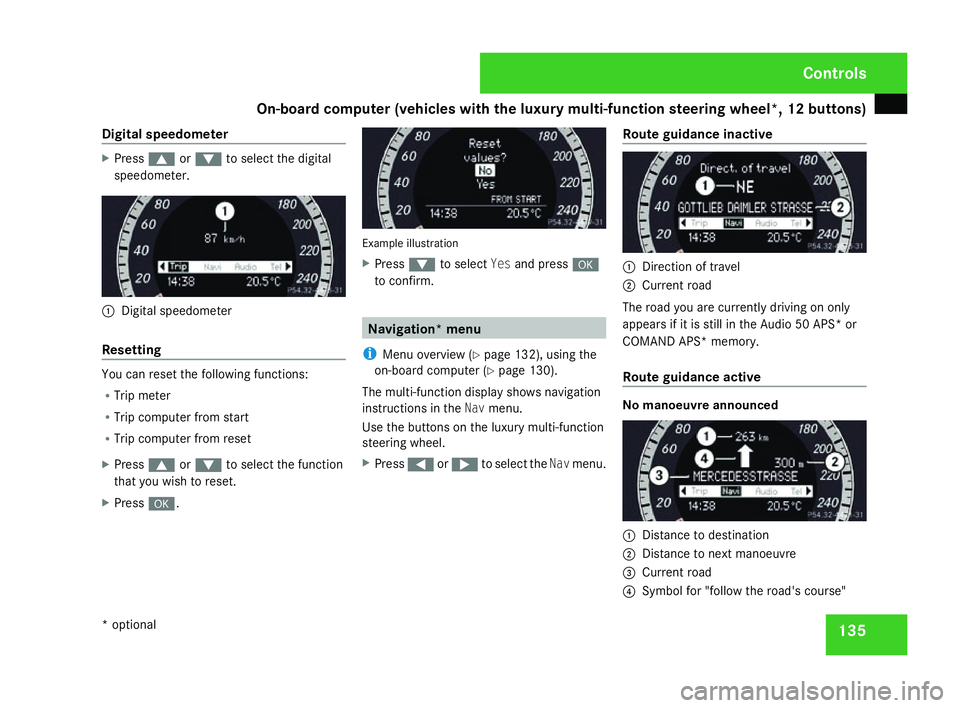 MERCEDES-BENZ C-CLASS ESTATE 2007  Owners Manual On-board computer (vehicles with the luxury multi-function steering wheel*, 12 buttons)
135
Digital speedometer X
Press $or% to select the digital
speedometer. 1
Digital speedomete r
Resetting You can