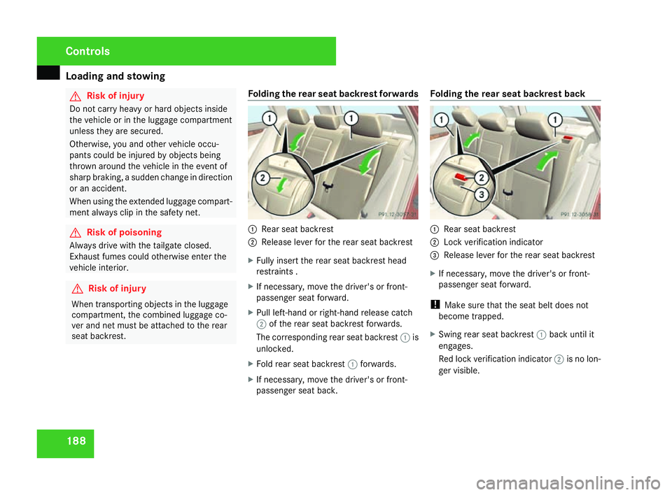 MERCEDES-BENZ C-CLASS ESTATE 2007  Owners Manual Loading and stowing
188 G
Risk of injury
Do not carry heavy or hard objects inside
the vehicle or in the luggage compartment
unless they are secured .
Otherwise, you and other vehicle occu-
pants coul