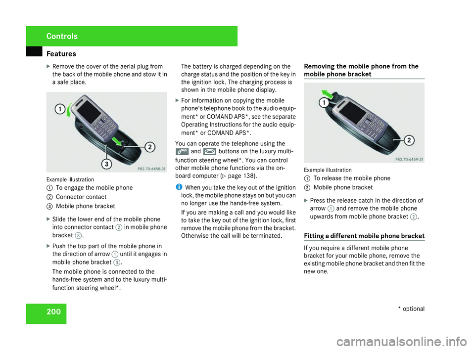 MERCEDES-BENZ C-CLASS ESTATE 2007  Owners Manual Features
200
X
Remove the cover of the aerial plug from
the back of the mobile phone and stow it in
a safe place. Example illustration
1
To engage the mobile phone
2 Connector contact
3 Mobile phone b