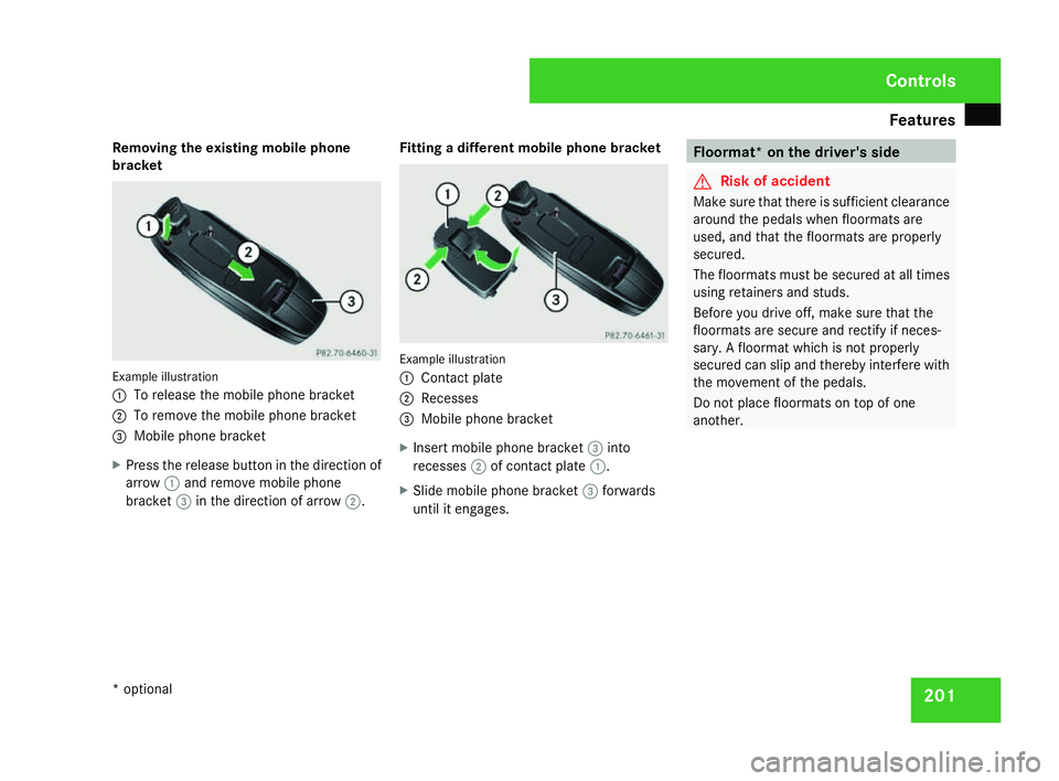 MERCEDES-BENZ C-CLASS ESTATE 2007  Owners Manual Features
201
Removing the existing mobile phone
bracket Example illustration
1
To release the mobile phone bracket
2 To remove the mobile phone bracket
3 Mobile phone bracket
X Press the release butto