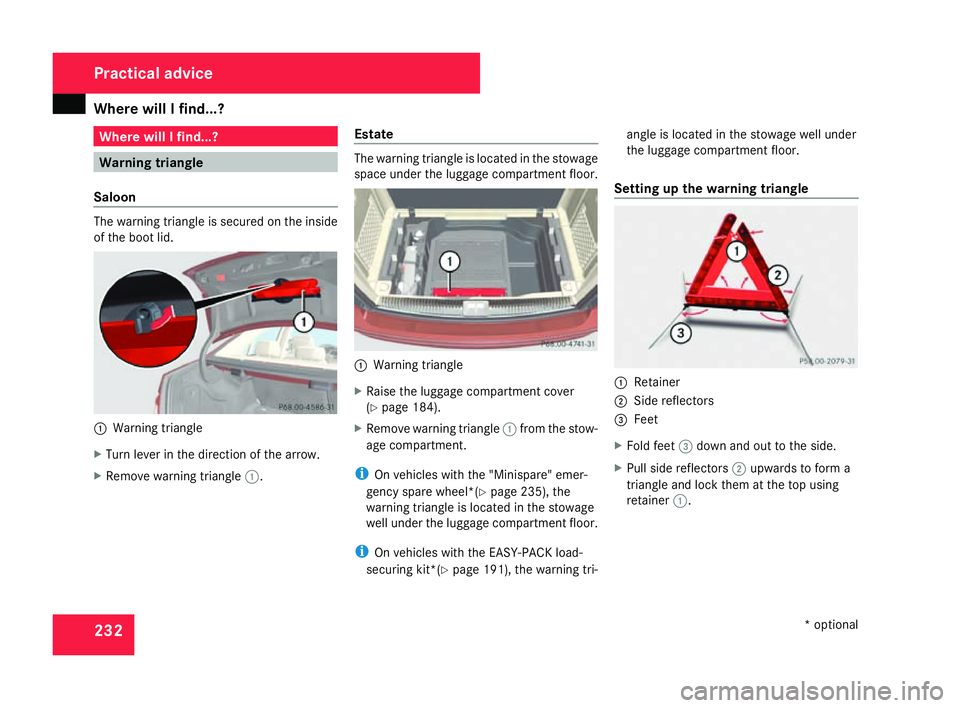 MERCEDES-BENZ C-CLASS ESTATE 2007  Owners Manual Where will I find...?
232 Where will I find...?
Warning triangle
Saloon The warning triangle is secured on the insid
e
of the boot lid. 1
Warning triangle
X Turn lever in the direction of the arrow.
X