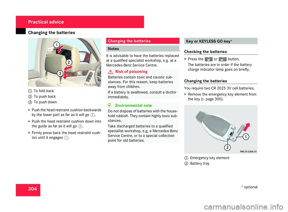 MERCEDES-BENZ C-CLASS ESTATE 2007 Owners Manual Changing the batteries
3041
To fold back
2 To push back
3 To push down
X Push the head restraint cushion backwards
by the lower part as far as it will go 2.
X Push the head restraint cushion down into MERCEDES-BENZ C-CLASS ESTATE 2007 Owners Manual Changing the batteries
3041
To fold back
2 To push back
3 To push down
X Push the head restraint cushion backwards
by the lower part as far as it will go 2.
X Push the head restraint cushion down into