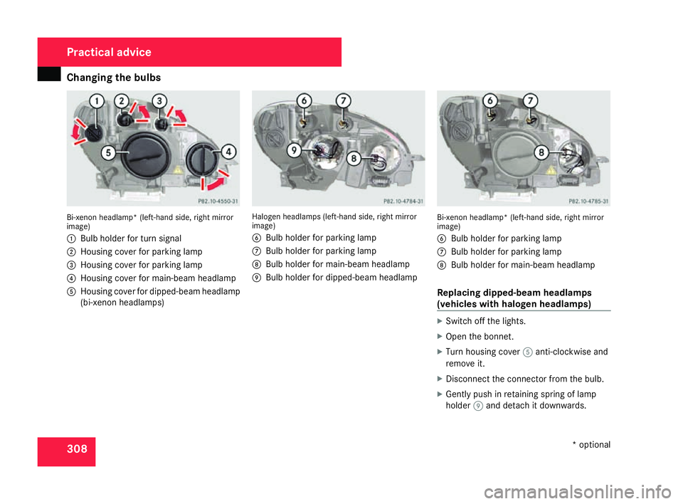 MERCEDES-BENZ C-CLASS ESTATE 2007 Owners Manual Changing the bulbs
308Bi-xenon headlamp* (left-hand side, right mirror
image)
1
Bulb holder for turn signal
2 Housing cover for parking lamp
3 Housing cover for parking lamp
4 Housing cover for main-b MERCEDES-BENZ C-CLASS ESTATE 2007 Owners Manual Changing the bulbs
308Bi-xenon headlamp* (left-hand side, right mirror
image)
1
Bulb holder for turn signal
2 Housing cover for parking lamp
3 Housing cover for parking lamp
4 Housing cover for main-b
