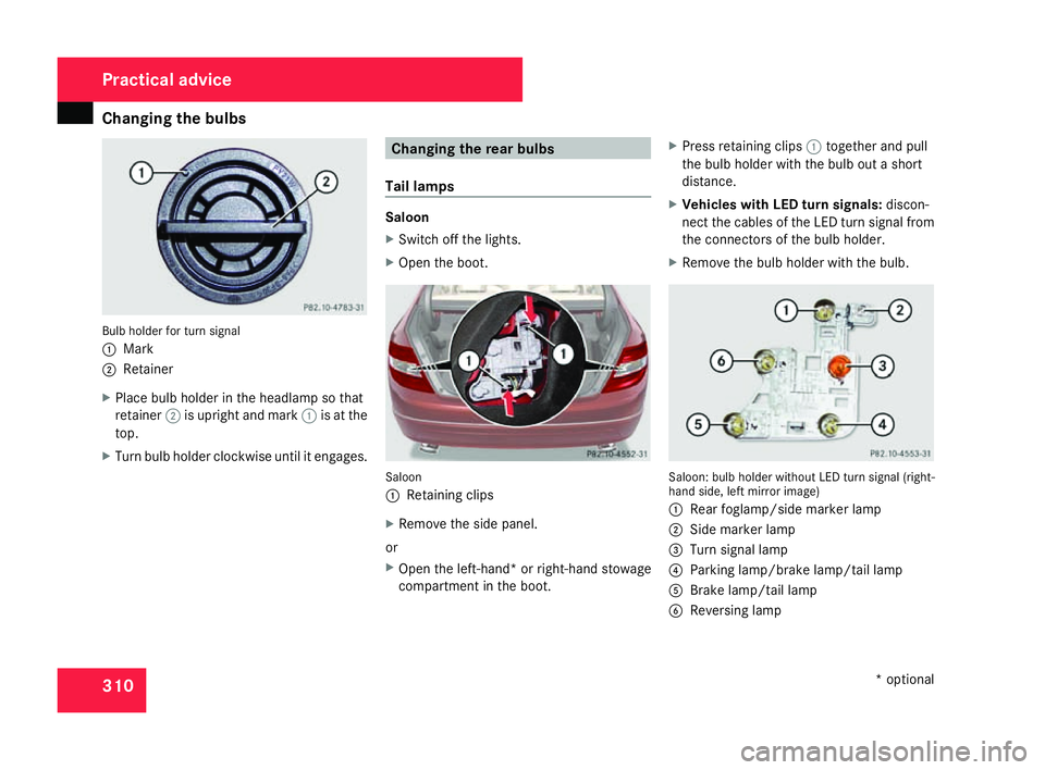 MERCEDES-BENZ C-CLASS ESTATE 2007 Owners Manual Changing the bulbs
310Bulb holder for turn signal
1
Mark
2 Retainer
X Place bulb holder in the headlamp so that
retainer 2is upright and mark 1is at the
top .
X Turn bulb holder clockwise until it eng MERCEDES-BENZ C-CLASS ESTATE 2007 Owners Manual Changing the bulbs
310Bulb holder for turn signal
1
Mark
2 Retainer
X Place bulb holder in the headlamp so that
retainer 2is upright and mark 1is at the
top .
X Turn bulb holder clockwise until it eng
