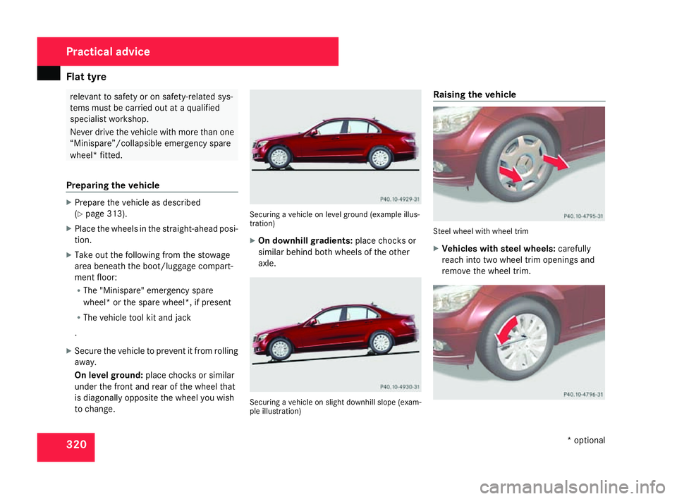 MERCEDES-BENZ C-CLASS ESTATE 2007  Owners Manual Flat tyre
320 relevant to safety or on safety-related sys-
tems must be carried out at a qualified
specialist workshop
.
Never drive the vehicle with more than one
“Minispare”/collapsible emergenc