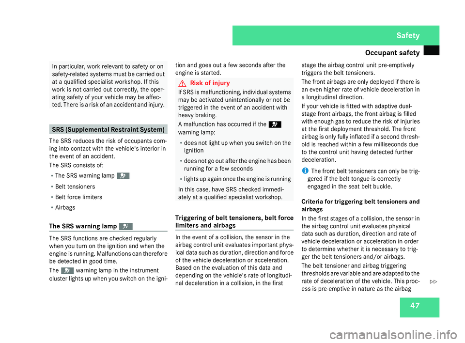 MERCEDES-BENZ C-CLASS ESTATE 2007  Owners Manual Occupant safet
y 47In particular, work relevant to safety or on
safety-related systems must be carried out
at a qualified specialist workshop. If this
work is not carried out correctly, the oper-
atin