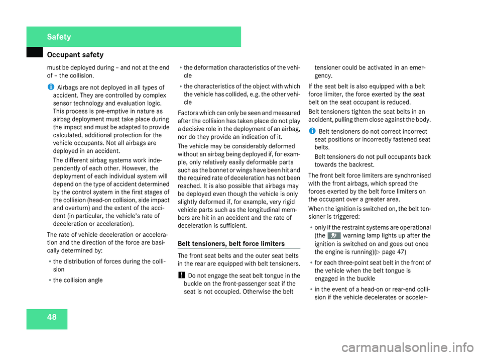 MERCEDES-BENZ C-CLASS ESTATE 2007  Owners Manual Occupant safet
y48
must be deployed during – and not at the end
of – the collision
.
i Airbags are not deployed in all types of
accident. They are controlled by comple x
sensor technology and eval