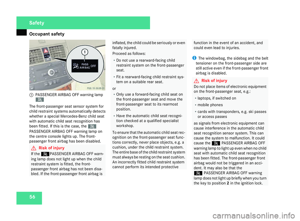 MERCEDES-BENZ C-CLASS ESTATE 2007 Workshop Manual Occupant safet
y561
PASSENGER AIRBAG OFF warning lamp
5
The front-passenger seat sensor system for
child restraint systems automatically detect s
whether a special Mercedes-Benz child seat
with automa MERCEDES-BENZ C-CLASS ESTATE 2007 Workshop Manual Occupant safet
y561
PASSENGER AIRBAG OFF warning lamp
5
The front-passenger seat sensor system for
child restraint systems automatically detect s
whether a special Mercedes-Benz child seat
with automa