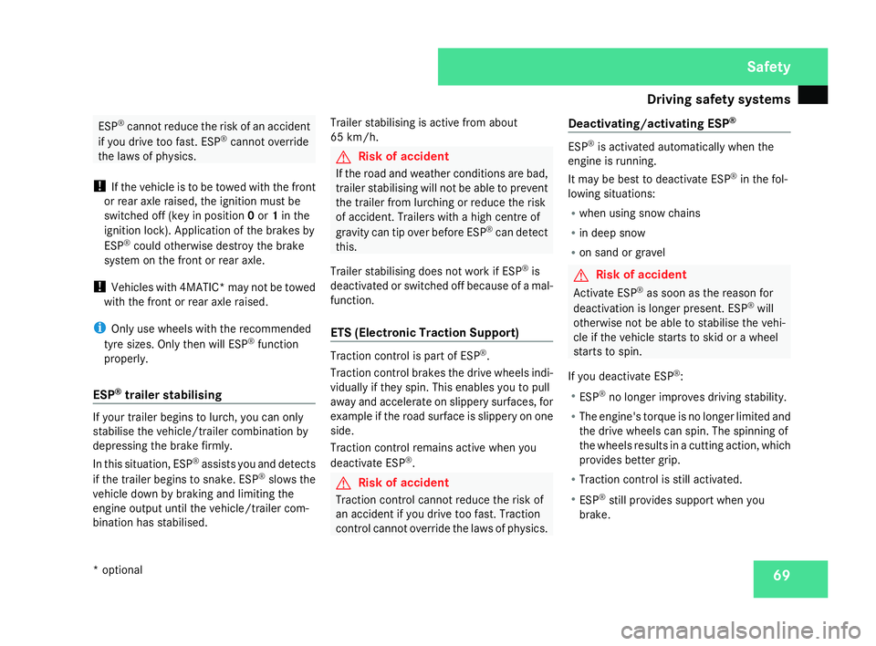 MERCEDES-BENZ C-CLASS ESTATE 2007 Manual PDF Driving safety sys
tems 69ESP
®
cannot reduce the risk of an accident
if you drive too fast. ESP ®
cannot overrid e
the laws of physics .
! If the vehicle is to be towed with the front
or rear axle MERCEDES-BENZ C-CLASS ESTATE 2007 Manual PDF Driving safety sys
tems 69ESP
®
cannot reduce the risk of an accident
if you drive too fast. ESP ®
cannot overrid e
the laws of physics .
! If the vehicle is to be towed with the front
or rear axle
