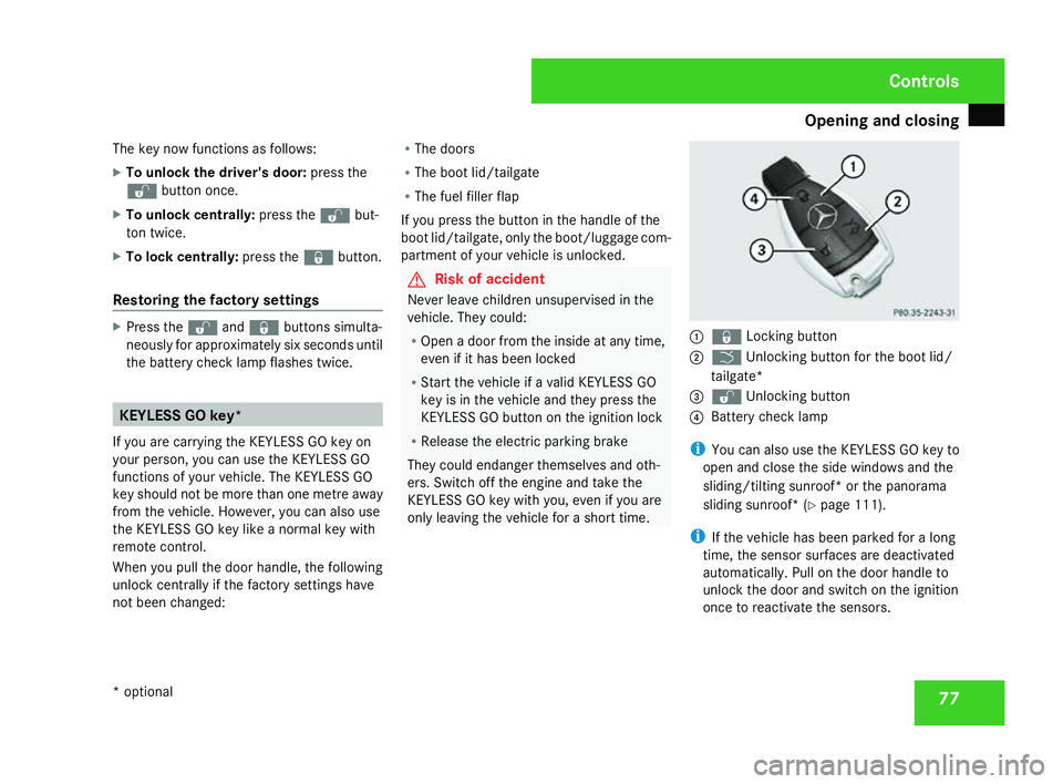 MERCEDES-BENZ C-CLASS ESTATE 2007 Manual PDF Opening and closing
77
The key now functions as follows:
X
To unlock the driver's door: press the
k button once.
X To unlock centrally :press the kbut-
ton twice.
X To lock centrally :press the jb MERCEDES-BENZ C-CLASS ESTATE 2007 Manual PDF Opening and closing
77
The key now functions as follows:
X
To unlock the driver's door: press the
k button once.
X To unlock centrally :press the kbut-
ton twice.
X To lock centrally :press the jb