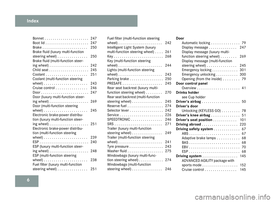 MERCEDES-BENZ C-CLASS ESTATE 2007 Owners Manual 6Bonnet . . . . . . . . . . . . . . . . . . . . .
.247
Boot lid . . . . . . . . . . . . . . . . . . . . . .247
Brake . . . . . . . . . . . . . . . . . . . . . . .250
Brake fluid (luxury multi-function MERCEDES-BENZ C-CLASS ESTATE 2007 Owners Manual 6Bonnet . . . . . . . . . . . . . . . . . . . . .
.247
Boot lid . . . . . . . . . . . . . . . . . . . . . .247
Brake . . . . . . . . . . . . . . . . . . . . . . .250
Brake fluid (luxury multi-function
