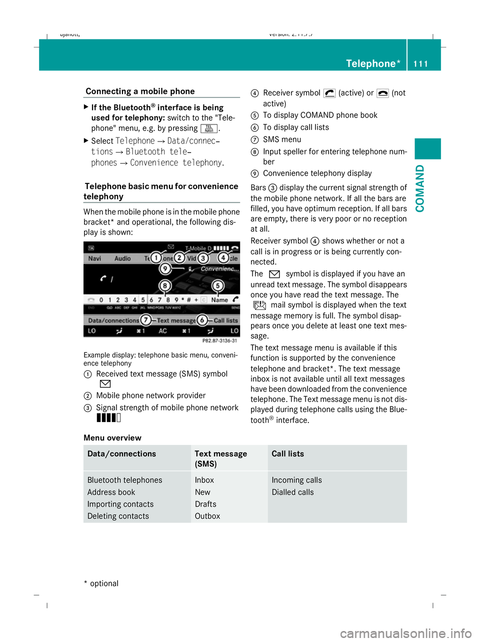 MERCEDES-BENZ CL COUPE 2009 Owners Manual Connecting a mobile phone
X
If the Bluetooth ®
interface is being
used for telephony: switch to the "Tele-
phone" menu, e.g. by pressing S.
X Select TelephoneQData/connec‐
tionsQBluetooth t MERCEDES-BENZ CL COUPE 2009 Owners Manual Connecting a mobile phone
X
If the Bluetooth ®
interface is being
used for telephony: switch to the "Tele-
phone" menu, e.g. by pressing S.
X Select TelephoneQData/connec‐
tionsQBluetooth t