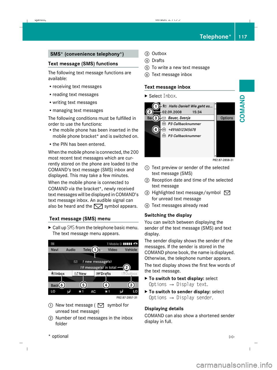 MERCEDES-BENZ CL COUPE 2009 Owners Manual SMS* (convenience telephony*)
Text message (SMS) functions The following text message functions are
available:
R receiving text messages
R reading text messages
R writing text messages
R managing text MERCEDES-BENZ CL COUPE 2009 Owners Manual SMS* (convenience telephony*)
Text message (SMS) functions The following text message functions are
available:
R receiving text messages
R reading text messages
R writing text messages
R managing text