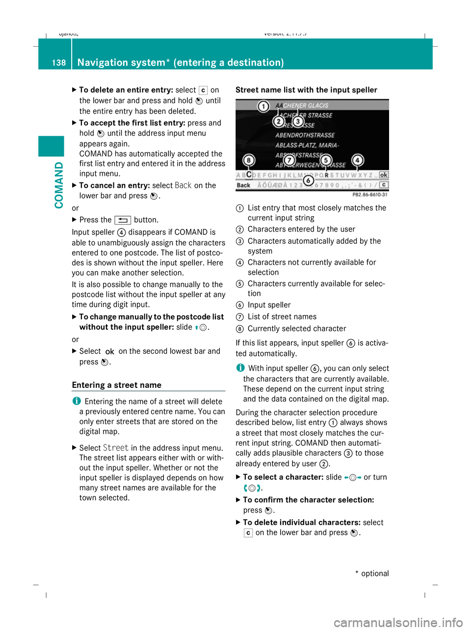 MERCEDES-BENZ CL COUPE 2009 Owners Manual X
To delete an entire entry: selectFon
the lower bar and press and hold Wuntil
the entire entry has been deleted.
X To accept the first list entry: press and
hold Wuntil the address input menu
appears MERCEDES-BENZ CL COUPE 2009 Owners Manual X
To delete an entire entry: selectFon
the lower bar and press and hold Wuntil
the entire entry has been deleted.
X To accept the first list entry: press and
hold Wuntil the address input menu
appears